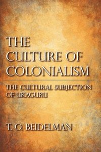 bokomslag The Culture of Colonialism: The Cultural Subjection of Ukaguru