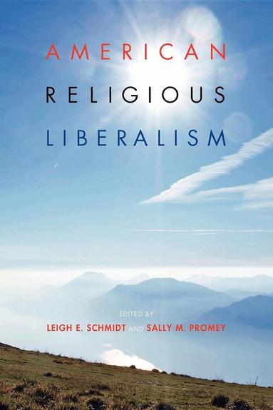 Leigh E. Schmidt, Sally M. Promey - American Religious Liberalism, Häftad