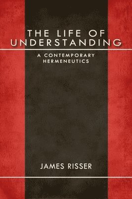 bokomslag The Life of Understanding: A Contemporary Hermeneutics