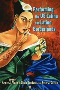 bokomslag Performing the US Latina & Latino Borderlands