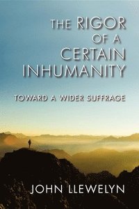 bokomslag The Rigor of a Certain Inhumanity: Toward a Wider Suffrage