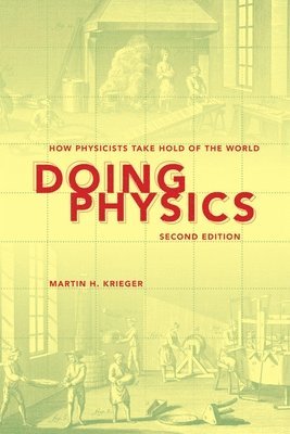 bokomslag Doing Physics: How Physicists Take Hold of the World