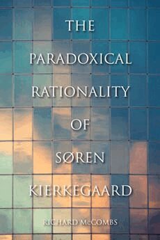 Richard McCombs - Paradoxical Rationality of Søren Kierkegaard, Inbunden