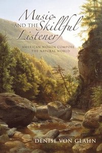 bokomslag Music and the Skillful Listener: American Women Compose the Natural World