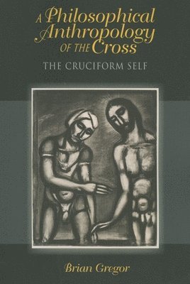 bokomslag A Philosophical Anthropology of the Cross: The Cruciform Self