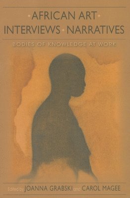 bokomslag African Art, Interviews, Narratives: Bodies of Knowledge at Work