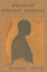 bokomslag African Art, Interviews, Narratives: Bodies of Knowledge at Work