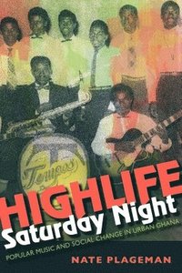 bokomslag Highlife Saturday Night: Popular Music and Social Change in Urban Ghana