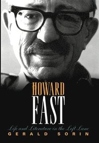 bokomslag Howard Fast: Life and Literature in the Left Lane