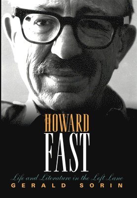 bokomslag Howard Fast: Life and Literature in the Left Lane
