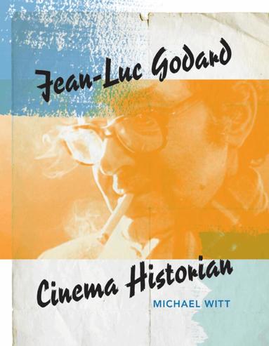 Michael Witt - Jean-Luc Godard, Cinema Historian, Häftad