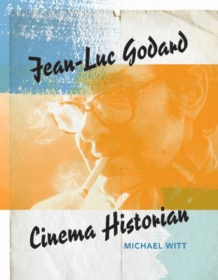 bokomslag Jean-Luc Godard, Cinema Historian