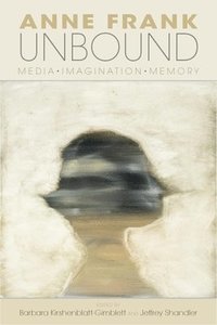 bokomslag Anne Frank Unbound: Media, Imagination, Memory