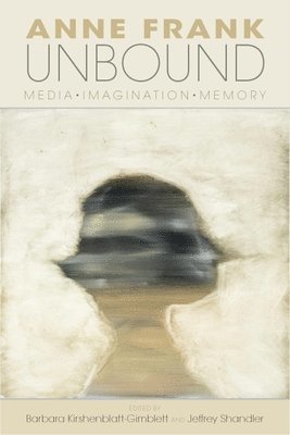 bokomslag Anne Frank Unbound: Media, Imagination, Memory