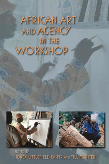 Sidney Littlefield Kasfir, Till Förster - African Art and Agency in the Workshop, Häftad