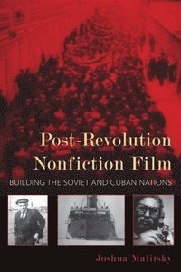 bokomslag Post-Revolution Nonfiction Film: Building the Soviet and Cuban Nations