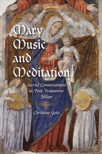 bokomslag Mary, Music, and Meditation: Sacred Conversations in Post-Tridentine Milan