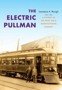 bokomslag The Electric Pullman: A History of the Niles Car & Manufacturing Company