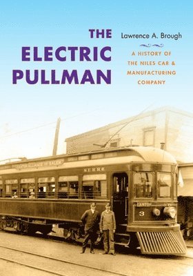bokomslag The Electric Pullman: A History of the Niles Car & Manufacturing Company