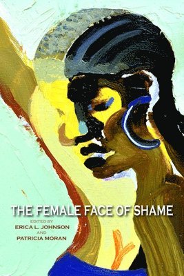 Erica L. Johnson, Patricia Moran - The Female Face of Shame, Häftad