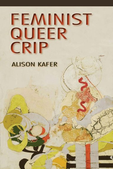 Alison Kafer - Feminist, Queer, Crip, Inbunden