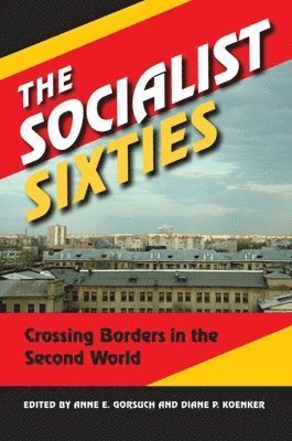 bokomslag The Socialist Sixties: Crossing Borders in the Second World