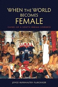 bokomslag When the World Becomes Female: Guises of a South Indian Goddess