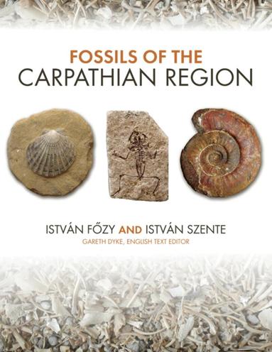 István Főzy, István Szente, Gareth Dyke - Fossils of the Carpathian Region, Inbunden