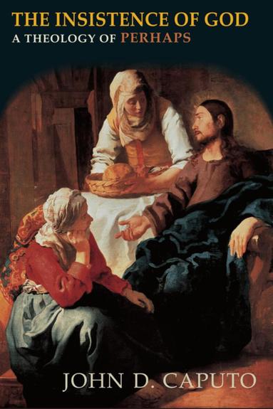John D. Caputo - Insistence of God, Häftad