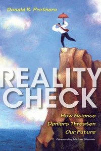 bokomslag Reality Check: How Science Deniers Threaten Our Future