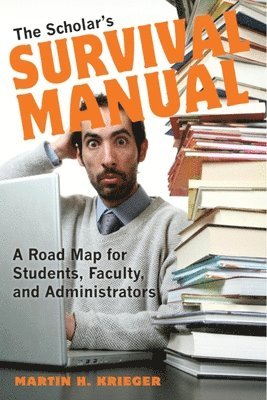 bokomslag The Scholar's Survival Manual: A Road Map for Students, Faculty, and Administrators