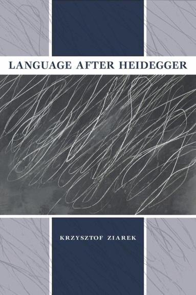 Krzysztof Ziarek, John Sallis - Language After Heidegger, Inbunden