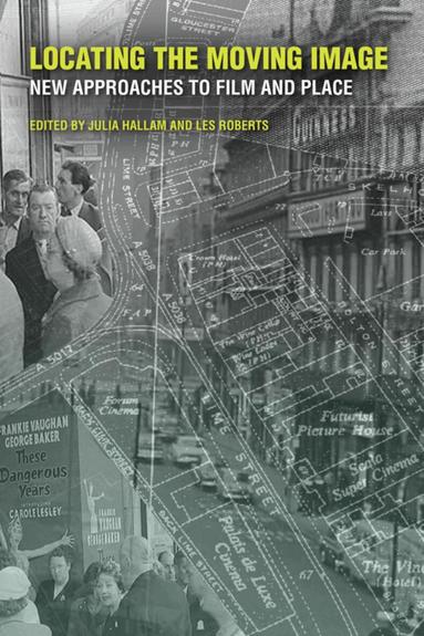 Julia Hallam, Les Roberts - Locating the Moving Image, Häftad