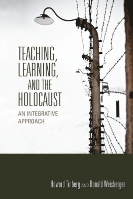 Howard Tinberg, Ronald Weisberger - Teaching, Learning, and the Holocaust, Häftad