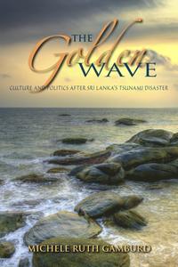 bokomslag The Golden Wave: Culture and Politics After Sri Lanka S Tsunami Disaster