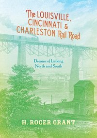 bokomslag The Louisville, Cincinnati & Charleston Rail Road