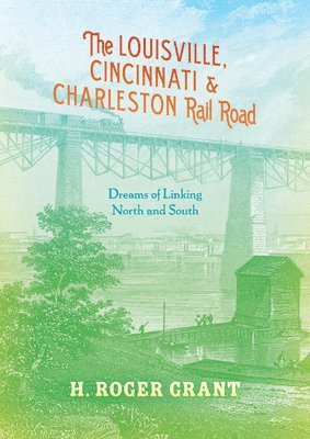 The Louisville, Cincinnati & Charleston Rail Road 1