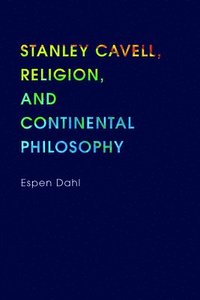 bokomslag Stanley Cavell, Religion, and Continental Philosophy