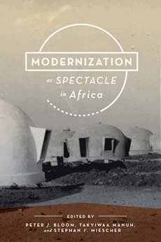 Peter J. Bloom, Stephan F. Miescher, Takyiwaa Manuh - Modernization As Spectacle in Africa, Häftad