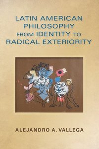 bokomslag Latin American Philosophy from Identity to Radical Exteriority