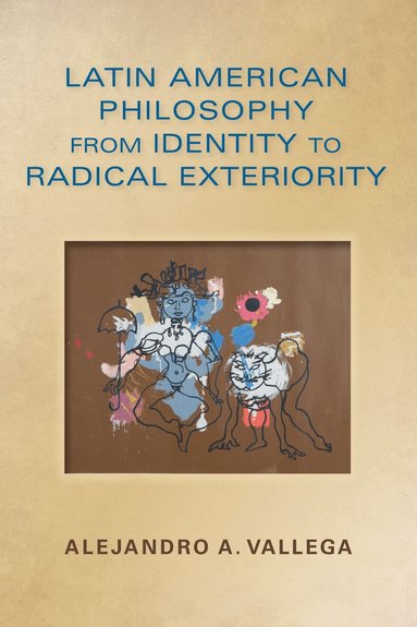 Alejandro Arturo Vallega - Latin American Philosophy from Identity to Radical Exteriority, Häftad