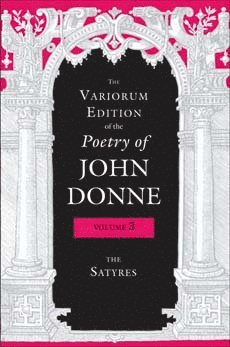 John Donne, Gary A. Stringer, Paul A. Parrish, Donald Dickson, Ted-Larry Pebworth, Ernest W. Sullivan, Dennis Flynn, Tracy E. McLawhorn, M. Thomas Hester, Jeffrey S. Johnson, Brian Blackley, Anne James, Julie W. Yen, Gregory Kneidel, Gary A Stringer, Julie W Yen, Paul A Parrish, Ernest W Sullivan, Tracy E McLawhorn, M Thomas Hester, Jeffrey S Johnson - Variorum Edition of the Poetry of John Donne, Volume 3, Inbunden