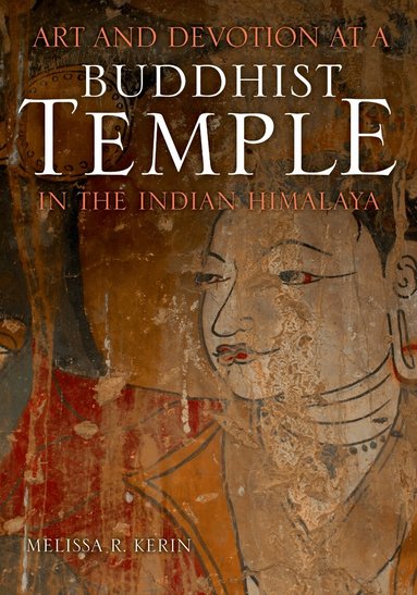 Melissa R. Kerin - Art and Devotion at a Buddhist Temple in the Indian Himalaya, Inbunden