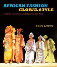 bokomslag African Fashion, Global Style: Histories, Innovations, and Ideas You Can Wear