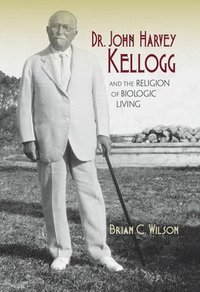 bokomslag Dr. John Harvey Kellogg and the Religion of Biologic Living