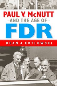 bokomslag Paul V. McNutt and the Age of FDR