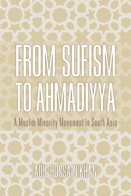 Adil Hussain Khan - From Sufism to Ahmadiyya, Inbunden