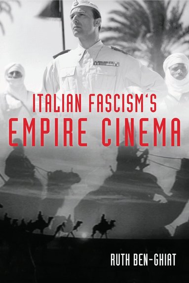 Ruth Ben-Ghiat - Italian Fascism's Empire Cinema, Inbunden