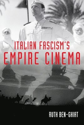 Ruth Ben-Ghiat - Italian Fascism's Empire Cinema, Häftad