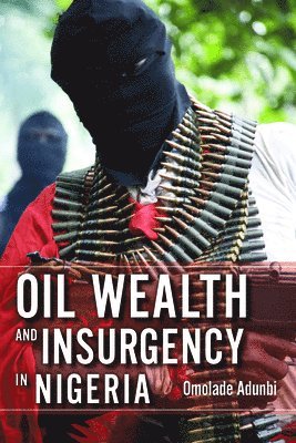 Oil Wealth and Insurgency in Nigeria 1